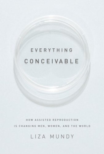 cover image Everything Conceivable: How Assisted Reproduction Is Changing Men, Women, and the World