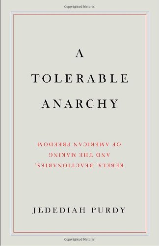 cover image A Tolerable Anarchy: Rebels, Reactionaries, and the Making of American Freedom
