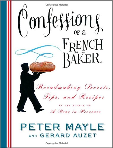 cover image Confessions of a French Baker: Breadmaking Secrets, Tips and Recipes