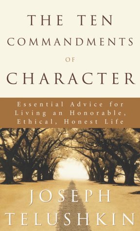 cover image THE TEN COMMANDMENTS OF CHARACTER: Essential Advice for Living an Honorable, Ethical, Honest Life