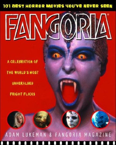 cover image Fangoria's 101 Best Horror Movies You've Never Seen: A Celebration of the World's Most Unheralded Fright Flicks