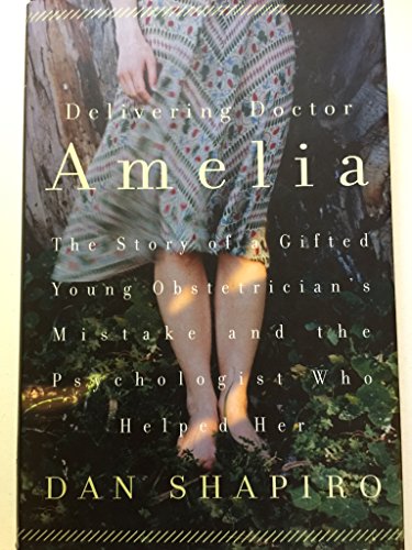 cover image DELIVERING DOCTOR AMELIA: The Story of a Gifted, Young Obstetrician's Mistake and the Psychologist Who Helped Her