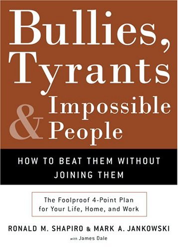 cover image Bullies, Tyrants, & Impossible People: How to Beat Them Without Joining Them