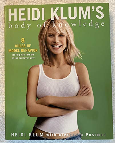 cover image Heidi Klum's Body of Knowledge: 8 Rules of Model Behavior (to Help You Take Off on the Runway of Life)