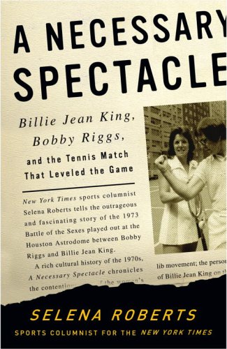 cover image A Necessary Spectacle: Billie Jean King, Bobby Riggs & the Tennis Match That Leveled the Game