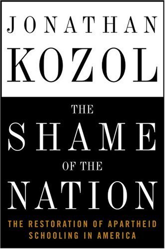 cover image The Shame of the Nation: The Restoration of Apartheid Schooling in America