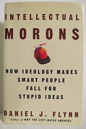 cover image INTELLECTUAL MORONS: How Ideology Makes Smart People Fall for Stupid Ideas