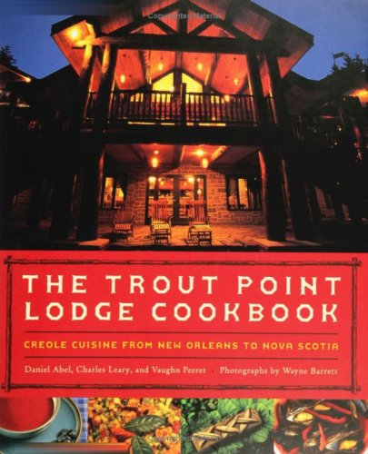 cover image THE TROUT POINT LODGE COOKBOOK: Creole Cuisine from New Orleans to Nova Scotia