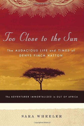 cover image Too Close to the Sun: The Audacious Life and Times of Denys Finch Hatton
