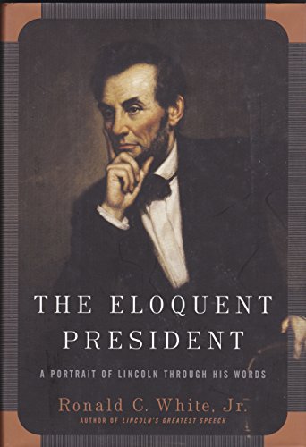 cover image THE ELOQUENT PRESIDENT: A Portrait of Lincoln Through His Words