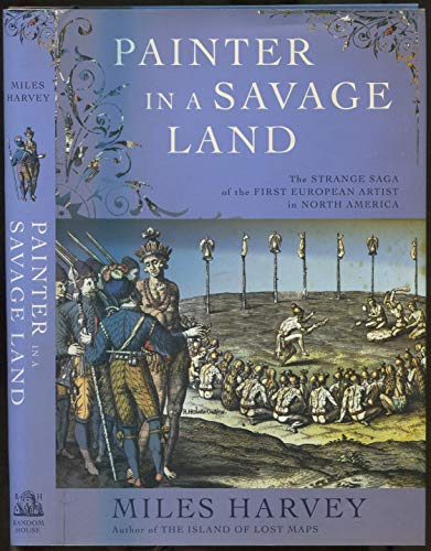 cover image Painter in a Savage Land: The Strange Saga of the First European Artist in North America