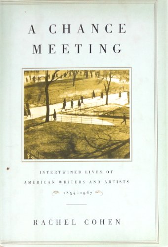 cover image A CHANCE MEETING: Intertwined Lives of American Writers and Artists, 1864–1967