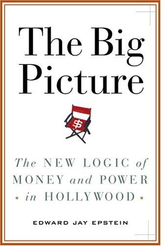 cover image THE BIG PICTURE: The New Logic of Money and Power in Hollywood
