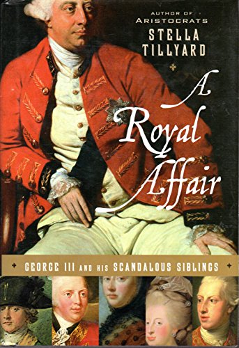 cover image A Royal Affair: George III and His Scandalous Siblings
