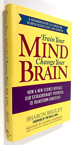 cover image Train Your Mind, Change Your Brain: How a New Science Reveals Our Extraordinary Potential to Transform Ourselves
