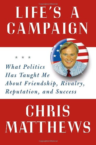 cover image Life's a Campaign: What Politics Has Taught Me about Friendship, Rivalry, Reputation, and Success