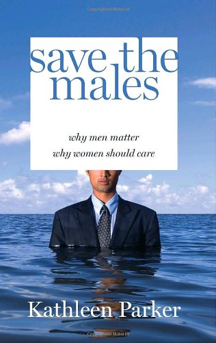 cover image Save the Males: Why Men Matter, Why Women Should Care
