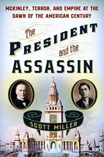 cover image The President and the Assassin: McKinley, Terror, and Empire at the Dawn of the American Century 