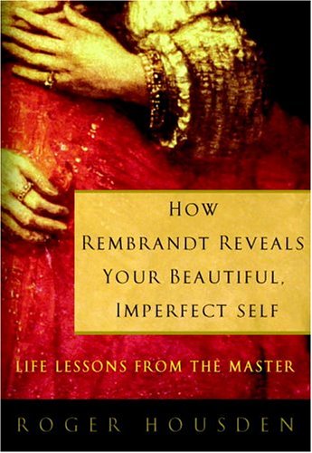 cover image HOW REMBRANDT REVEALS YOUR BEAUTIFUL, IMPERFECT SELF: Life Lessons from the Master