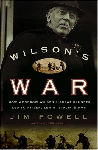 cover image WILSON'S WAR: How Woodrow Wilson's Great Blunder Led to Hitler, Lenin, Stalin and World War II