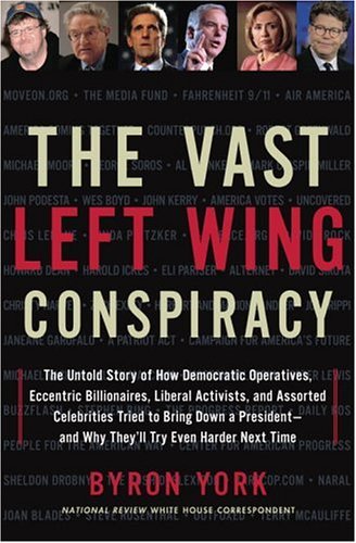 cover image The Vast Left Wing Conspiracy: The Untold Story of How Democratic Operatives, Eccentric Billionaires, Liberal Activists, and Assorted Celebrities Tri