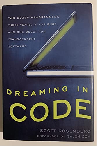 cover image Dreaming in Code: Two Dozen Programmers, Three Years, 4,732 Bugs, and One Quest for Transcendent Software