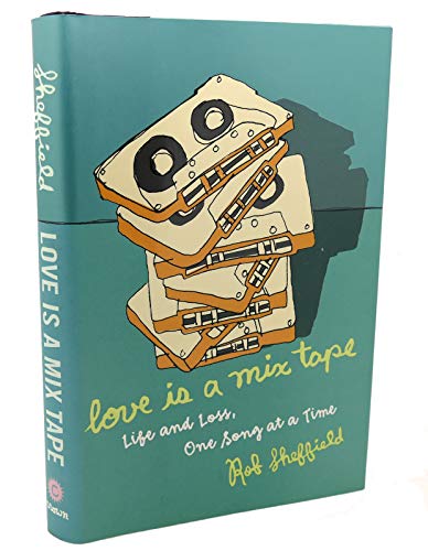 cover image Love Is a Mix Tape: Life and Loss, One Song at a Time