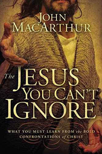cover image The Jesus You Can't Ignore: What You Must Learn from the Bold Confrontations of Christ