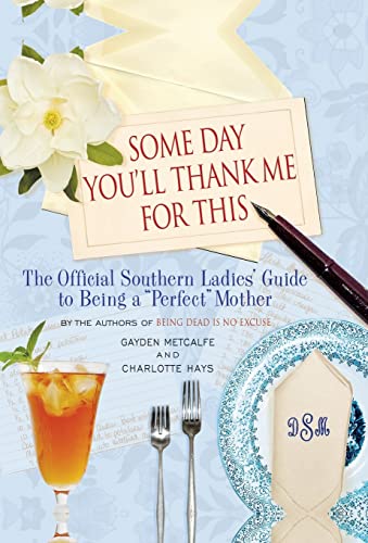 cover image Some Day You’ll Thank Me for This: The Official Southern Ladies’ Guide to Being a “Perfect” Mother