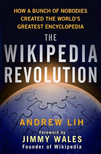cover image The Wikipedia Revolution: How a Bunch of Nobodies Created the World's Greatest Encyclopedia