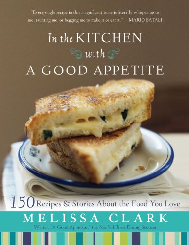 cover image In the Kitchen with a Good Appetite: 150 Recipes and Stories About the Food You Love 