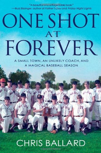 cover image One Shot at Forever: A Small Town, an Unlikely Coach, and a Magical Baseball Season