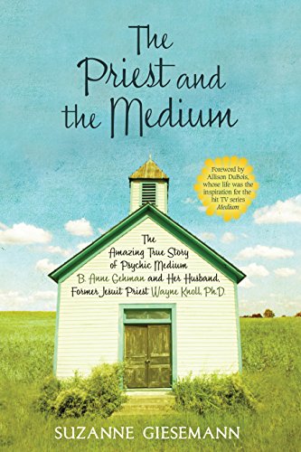 cover image The Priest and the Medium: The Amazing True Story of Psychic Medium B. Anne Gehman and Her Husband, Former Jesuit Priest Wayne Knoll, Ph.D.