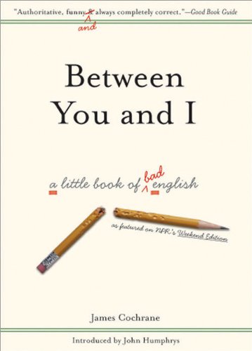 cover image Between You and I: A Little Book of Bad English