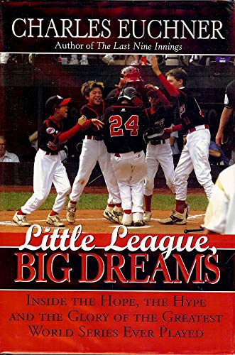 cover image Little League, Big Dreams: The Hope, the Hype and the Glory of the Greatest World Series Ever Played