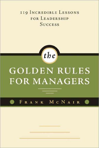 cover image The Golden Rules for Managers: 119 Incredible Lessons for Leadership Success