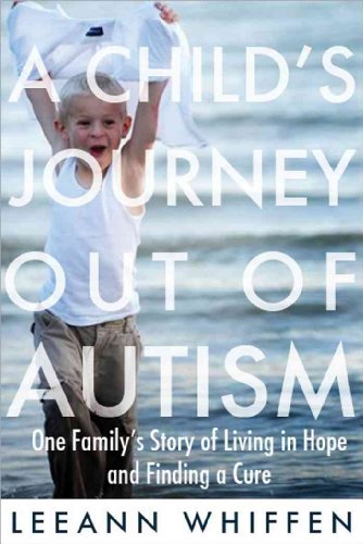 cover image A Child's Journey Out of Autism: One Family's Story of Living in Hope and Finding a Cure