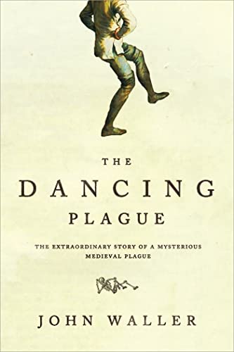 cover image The Dancing Plague: The Strange True Story of an Extraordinary Illness