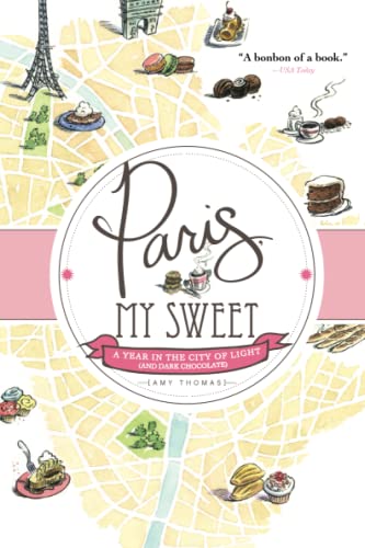 cover image Paris, My Sweet: A Year in the City of Light (and Dark Chocolate)