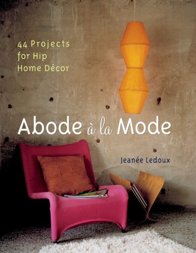 cover image Abode a la Mode: 44 Projects for Hip Home Decor