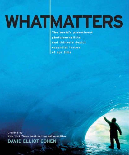 cover image What Matters: The World's Preeminent Photojournalists and Thinkers Depict the Essential Issues of Our Time
