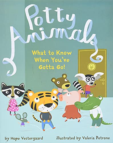 cover image Potty Animals: What to Know When You've Gotta Go!