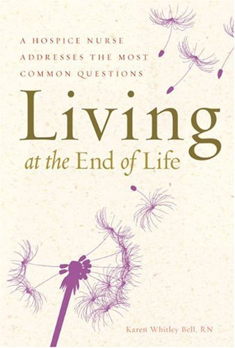 cover image Living at the End of Life: A Hospice Nurse Addresses the Most Common Questions
