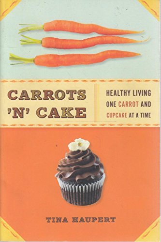 cover image Carrots %E2%80%98N' Cake: Healthy Living One Carrot and Cupcake at a Time