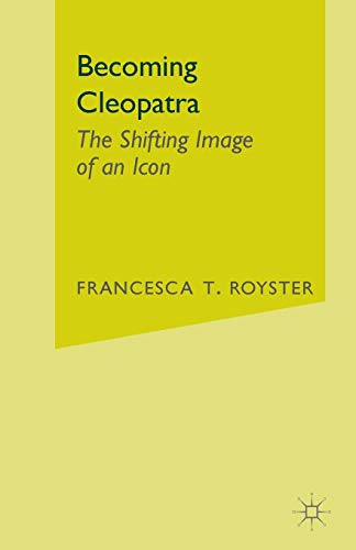 cover image Becoming Cleopatra: The Shifting Image of an Icon