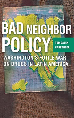 cover image Bad Neighbor Policy: Washington's Futile War on Drugs in Latin America
