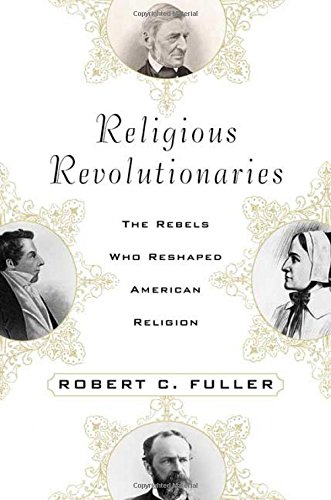cover image RELIGIOUS REVOLUTIONARIES: The Rebels Who Reshaped American Religion