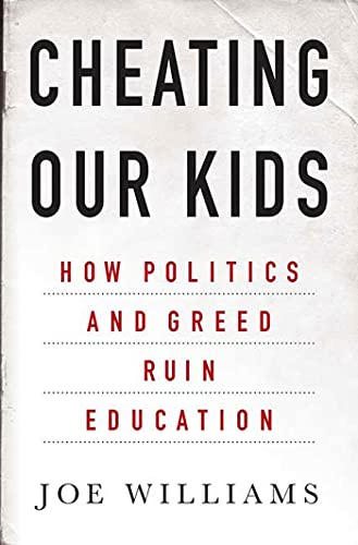 cover image Cheating Our Kids: How Politics and Greed Ruin Education