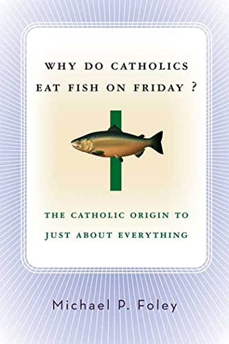 cover image Why Do Catholics Eat Fish on Friday?: The Catholic Origin to Just about Everything