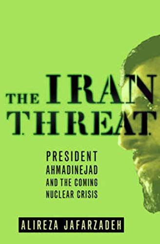 cover image The Iran Threat: President Ahmadinejad and the Coming Nuclear Crisis